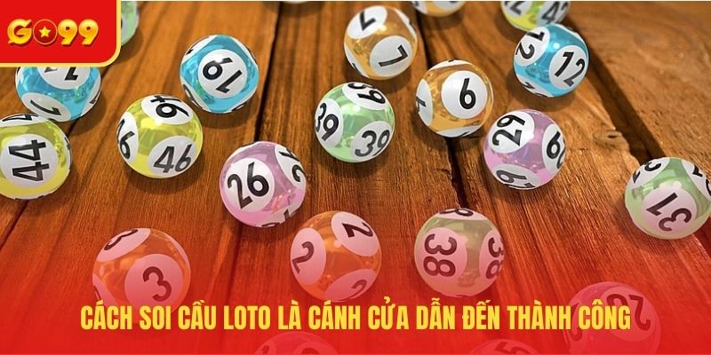 Cách soi cầu loto là cánh cửa dẫn đến thành công 