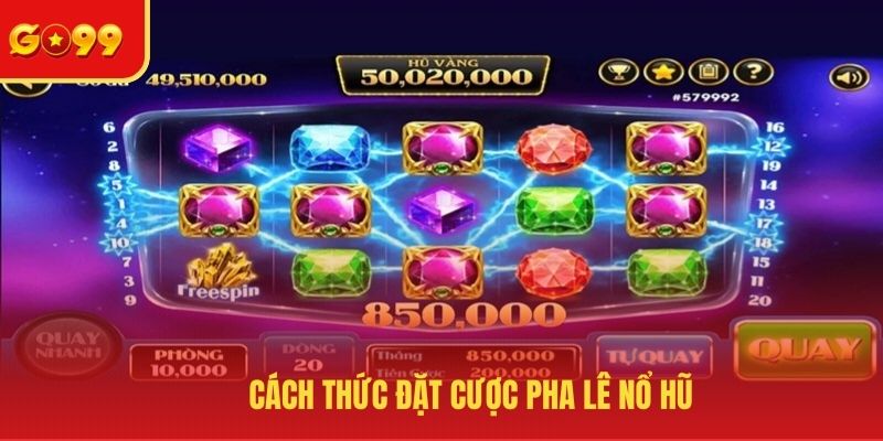 Cách thức đặt cược game slot pha lê  