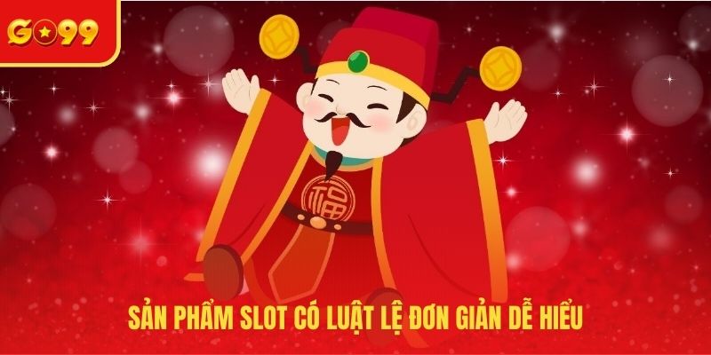 Sản phẩm slot có luật lệ đơn giản dễ hiểu 