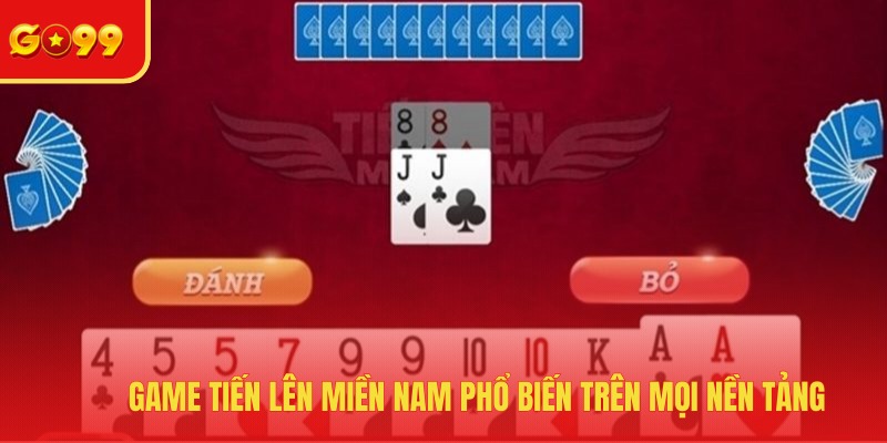  Game tiến lên miền nam phổ biến trên mọi nền tảng