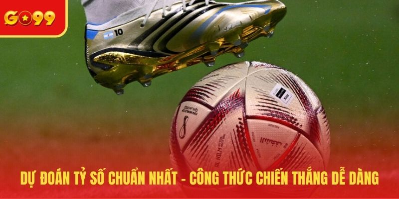 Dự đoán tỷ số chuẩn nhất